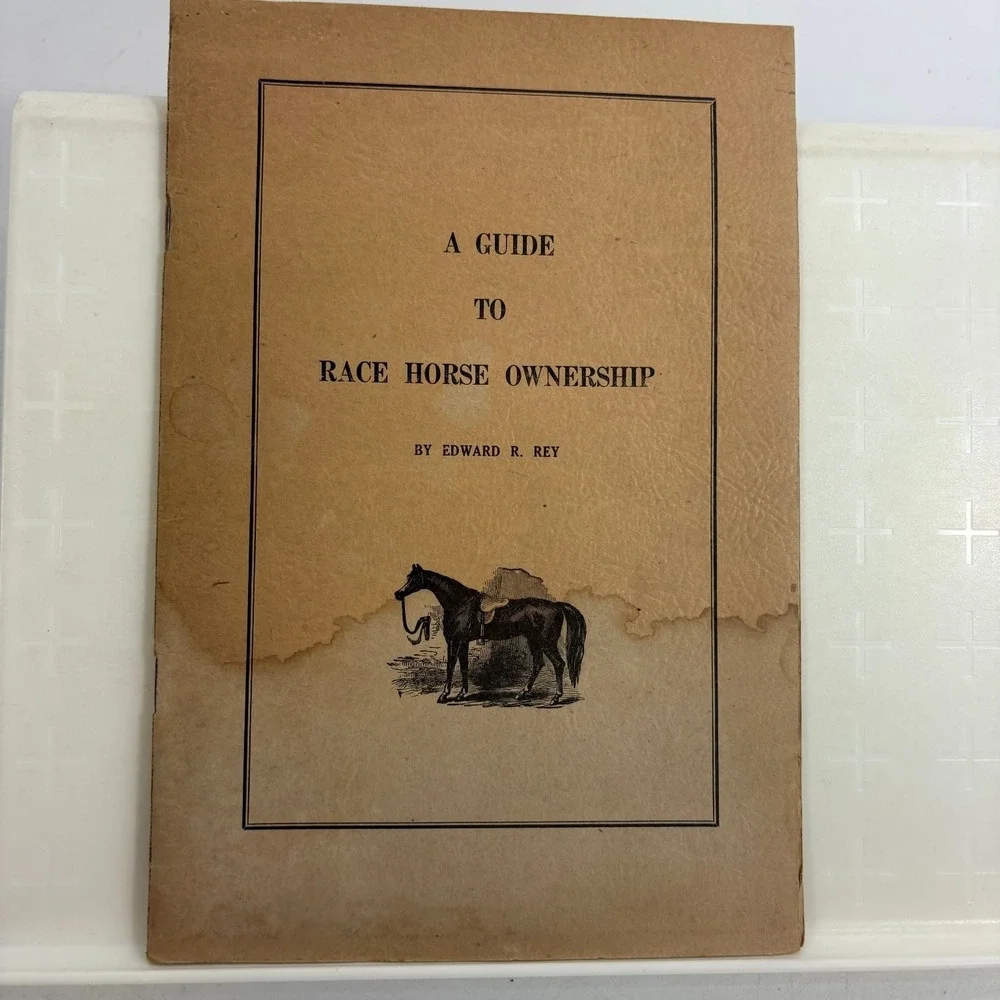 A Guide to Race Horse Ownership Edward R. Rey Vintage 1949 Racing Guide